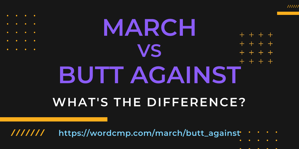 Difference between march and butt against