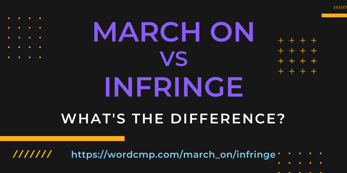 Difference between march on and infringe