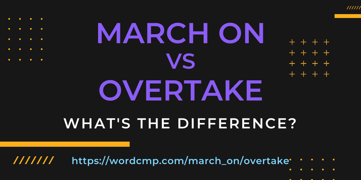 Difference between march on and overtake