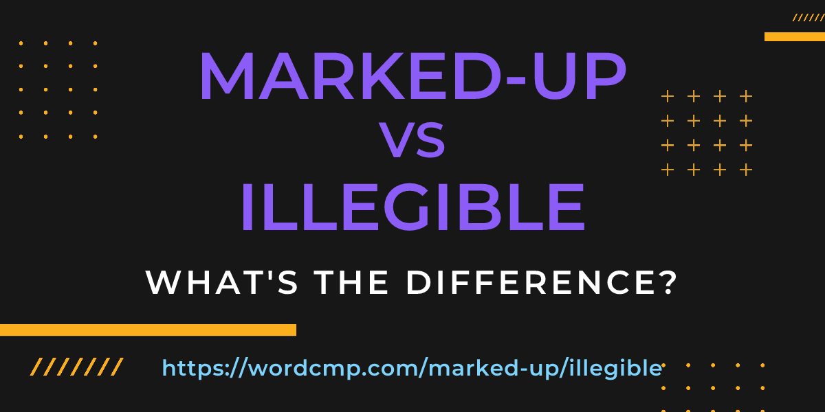 Difference between marked-up and illegible