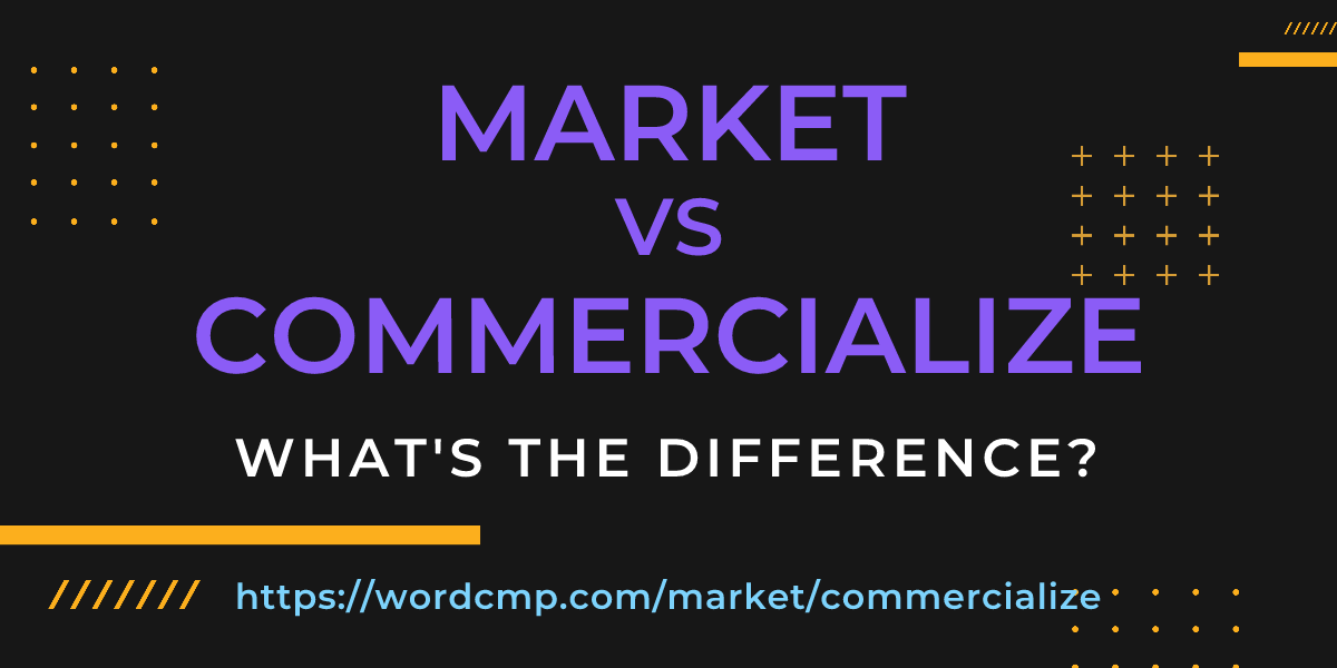 Difference between market and commercialize