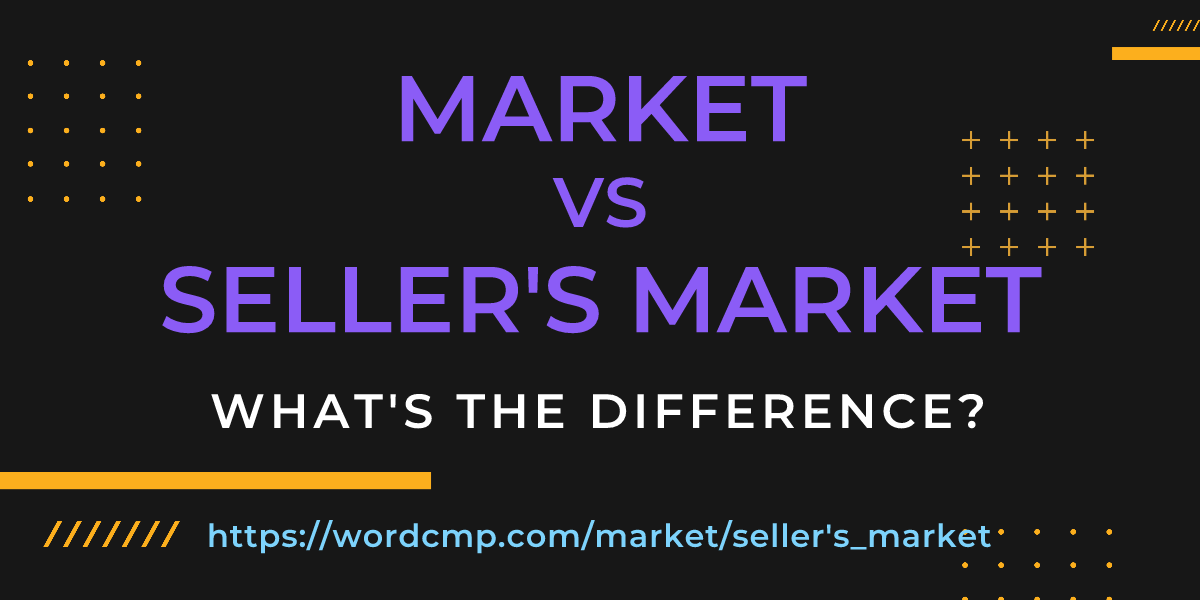 Difference between market and seller's market