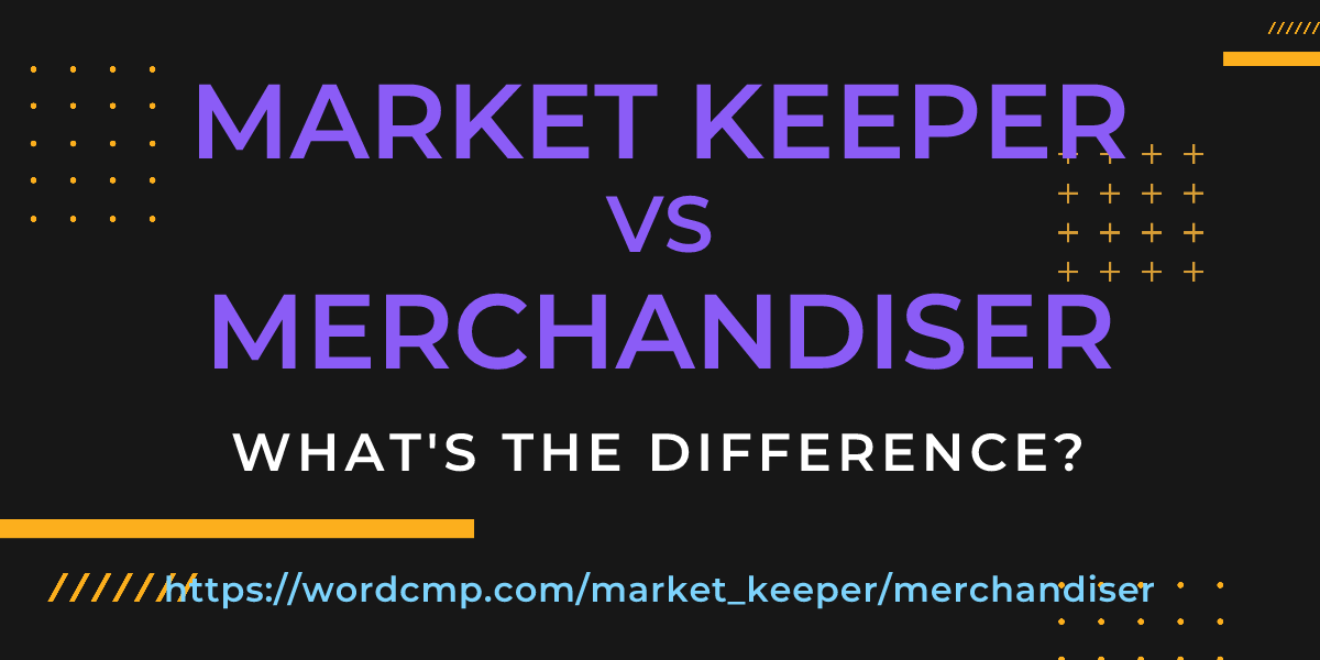 Difference between market keeper and merchandiser