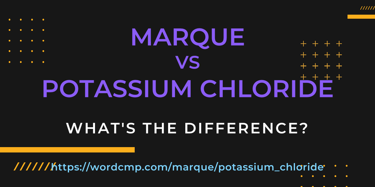 Difference between marque and potassium chloride