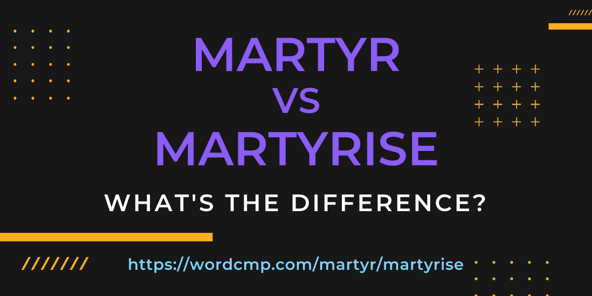 Difference between martyr and martyrise
