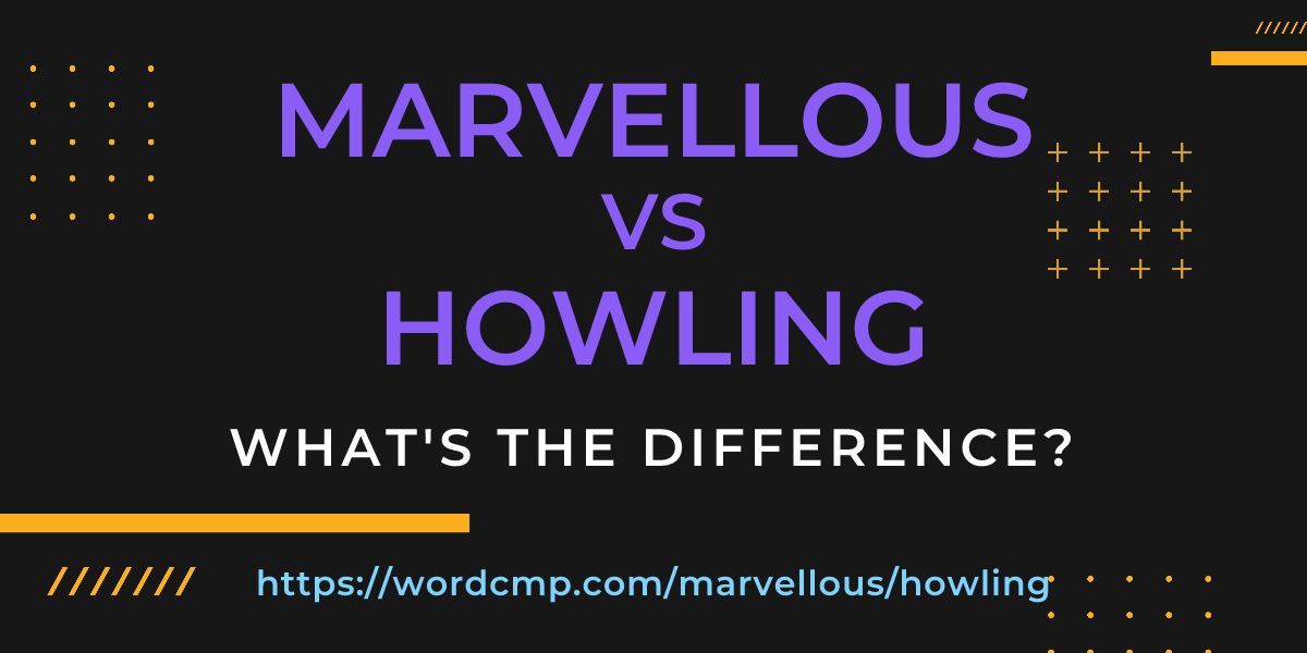 Difference between marvellous and howling