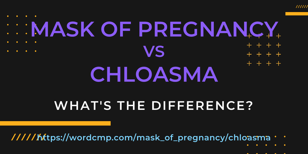 Difference between mask of pregnancy and chloasma