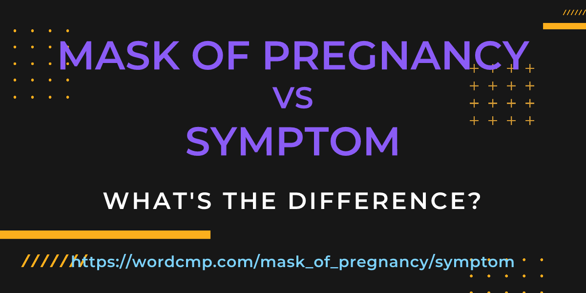 Difference between mask of pregnancy and symptom