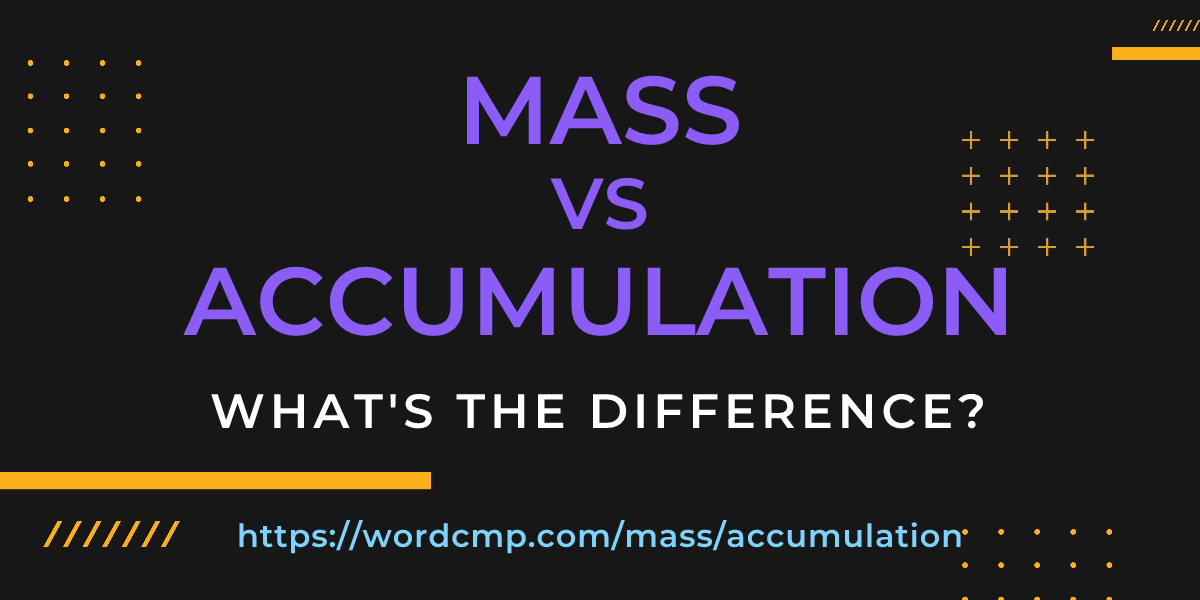 Difference between mass and accumulation