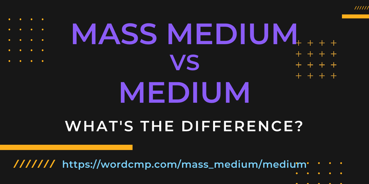 Difference between mass medium and medium