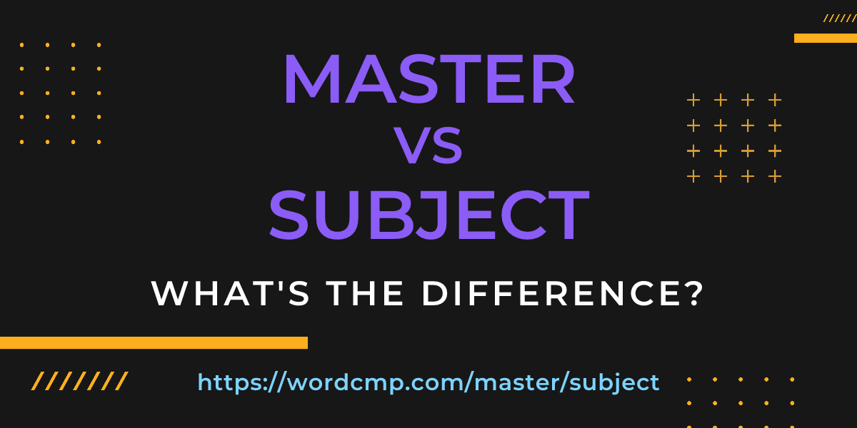 Difference between master and subject