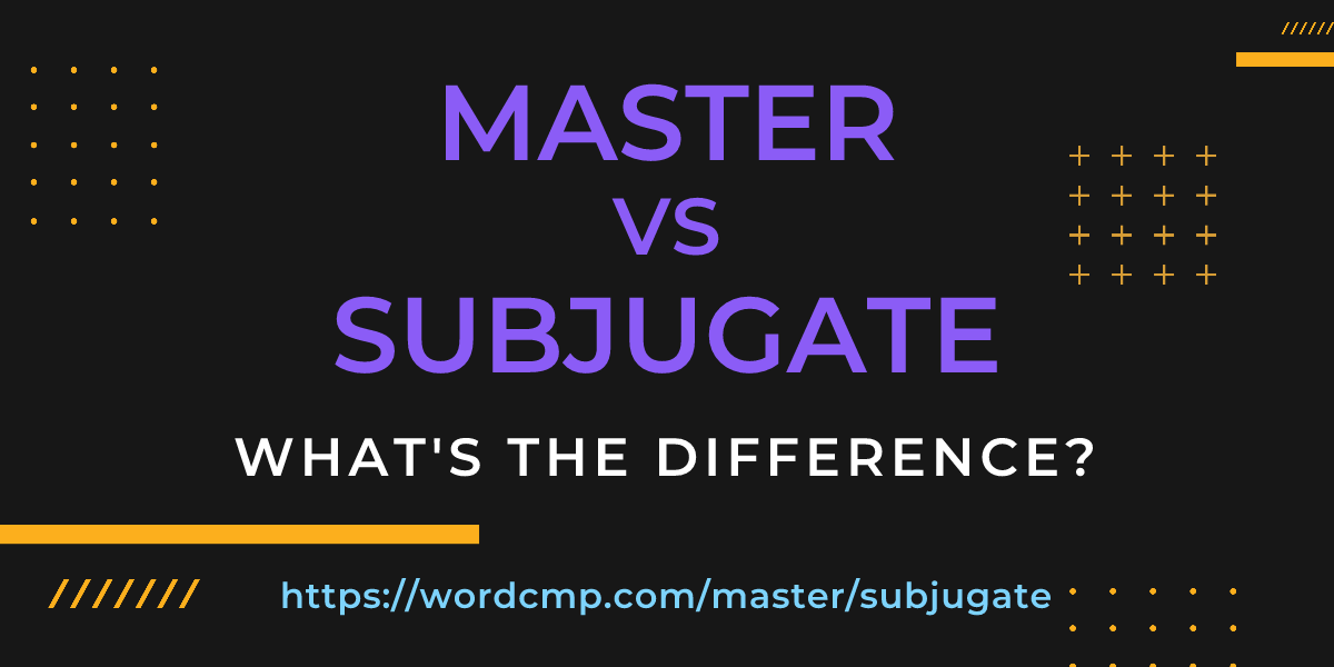 Difference between master and subjugate