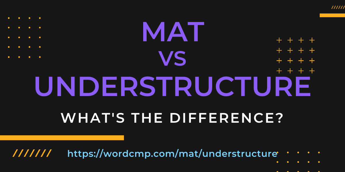 Difference between mat and understructure
