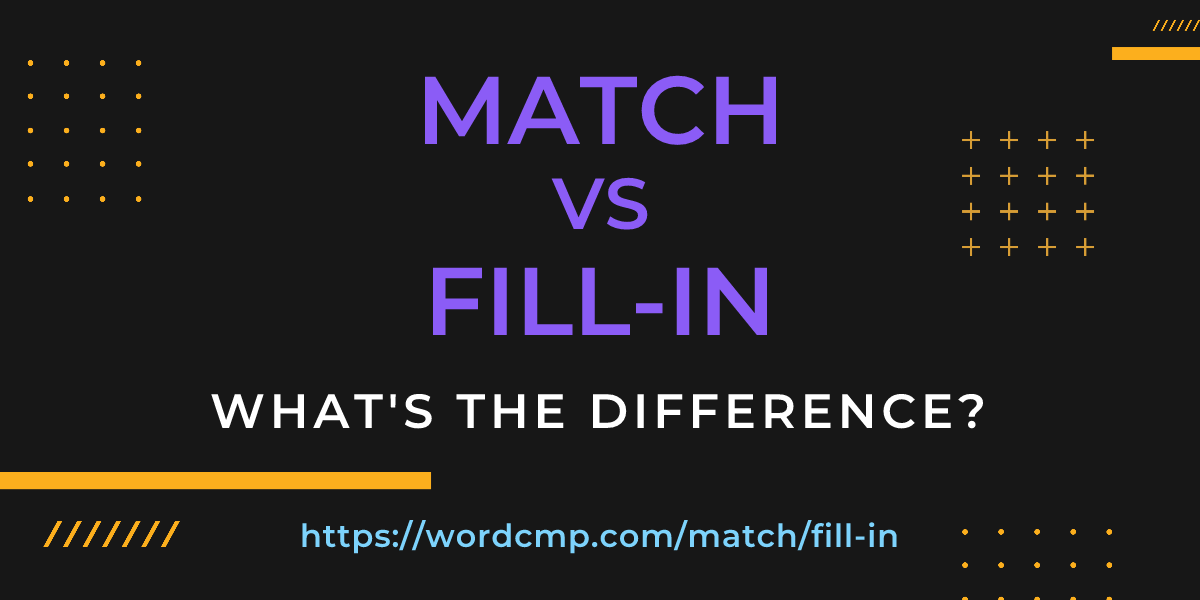 Difference between match and fill-in