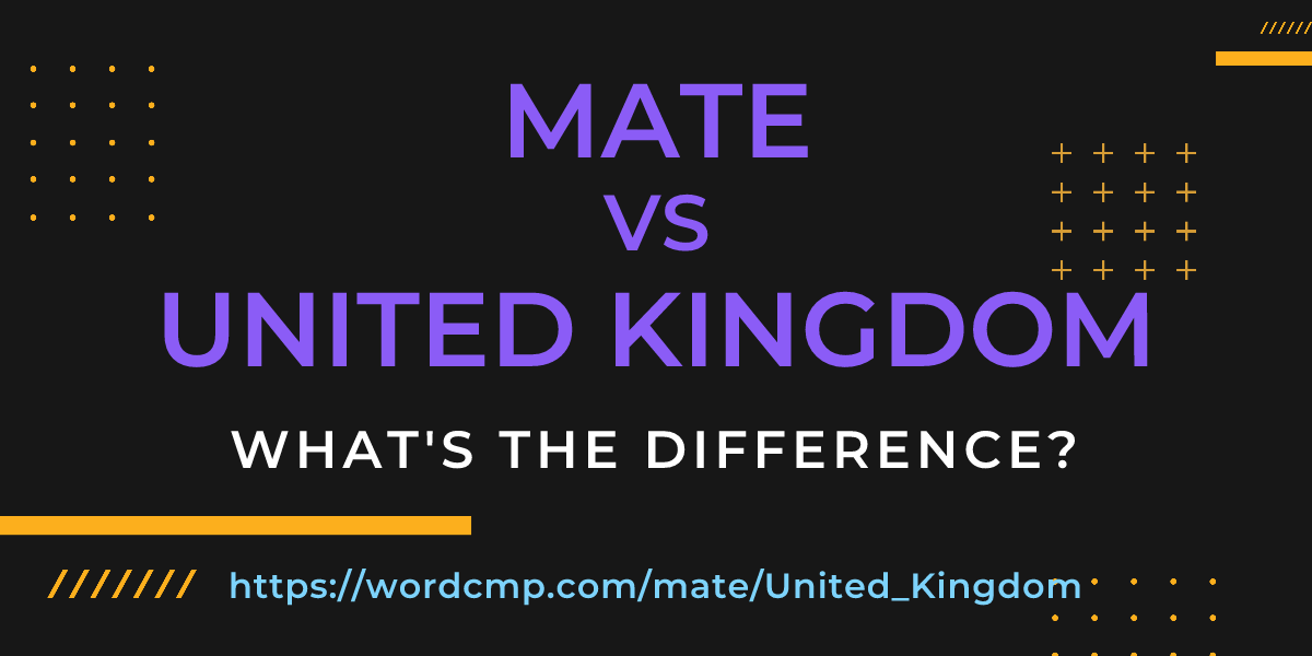 Difference between mate and United Kingdom