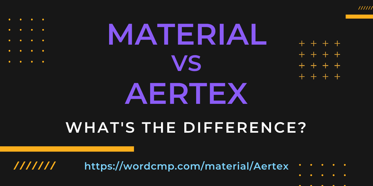 Difference between material and Aertex