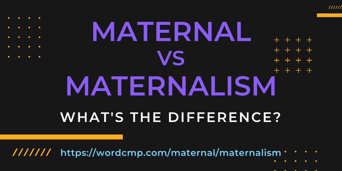 Difference between maternal and maternalism