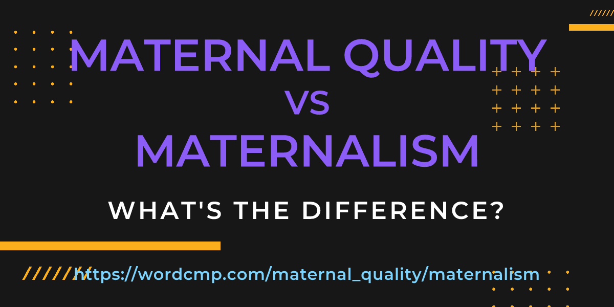 Difference between maternal quality and maternalism