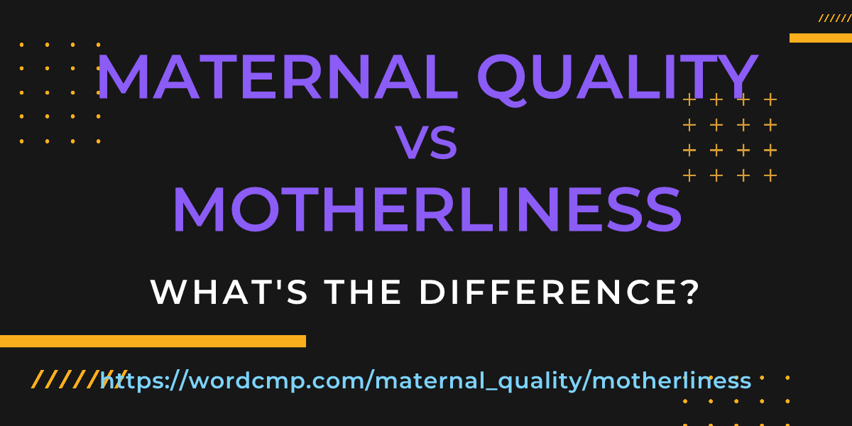 Difference between maternal quality and motherliness
