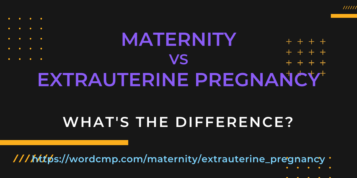 Difference between maternity and extrauterine pregnancy