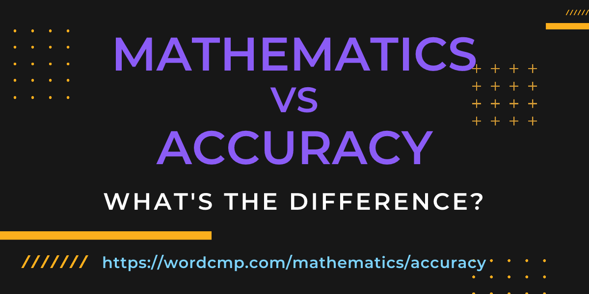 Difference between mathematics and accuracy