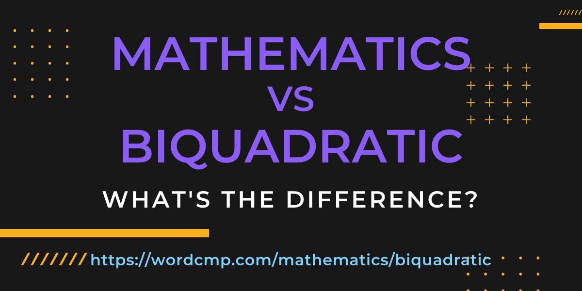 Difference between mathematics and biquadratic