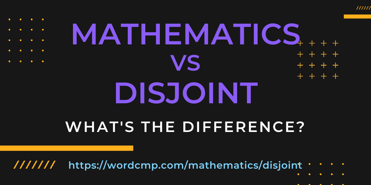 Difference between mathematics and disjoint