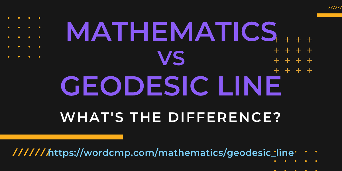 Difference between mathematics and geodesic line