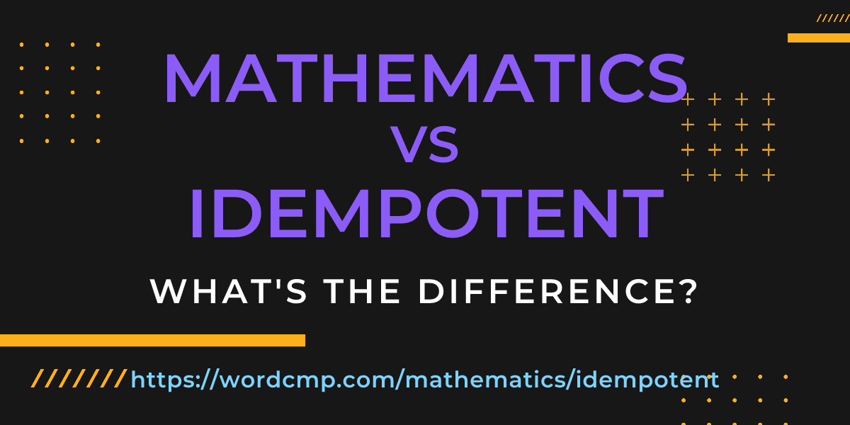 Difference between mathematics and idempotent