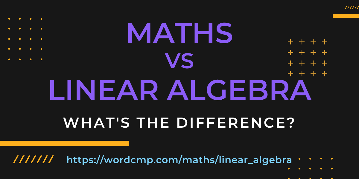 Difference between maths and linear algebra