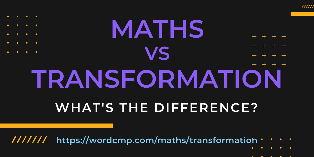 Difference between maths and transformation