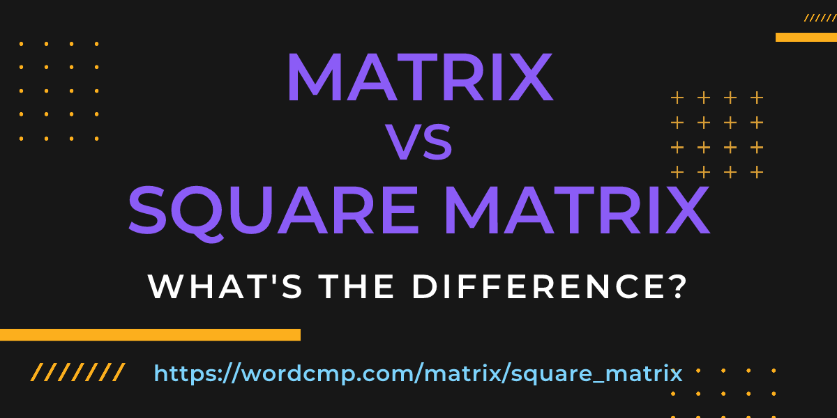Difference between matrix and square matrix