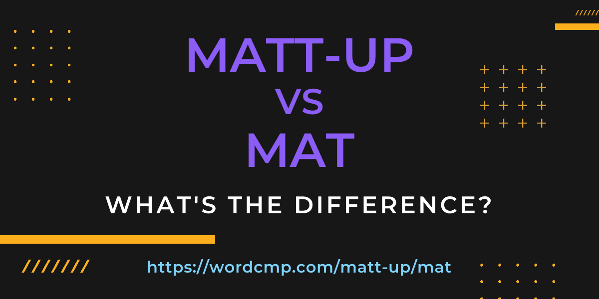 Difference between matt-up and mat