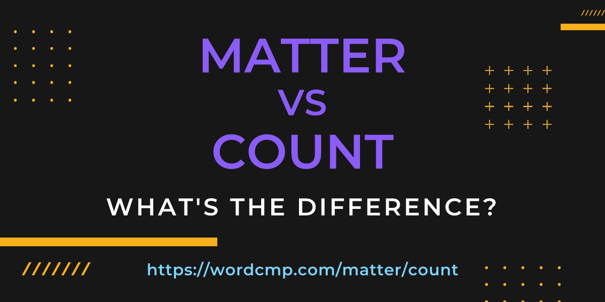 Difference between matter and count