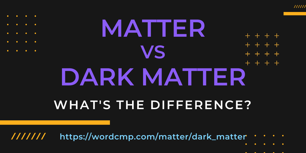 Difference between matter and dark matter