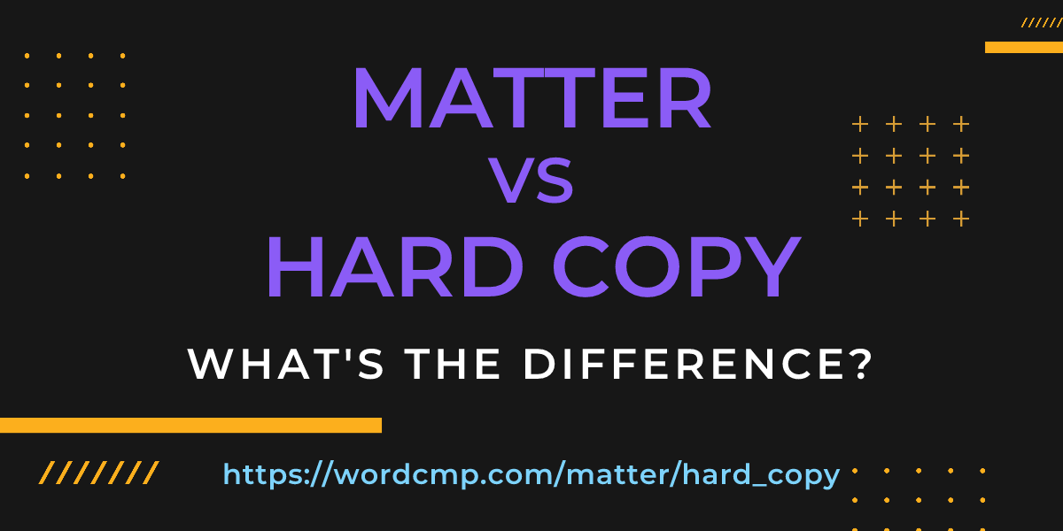 Difference between matter and hard copy