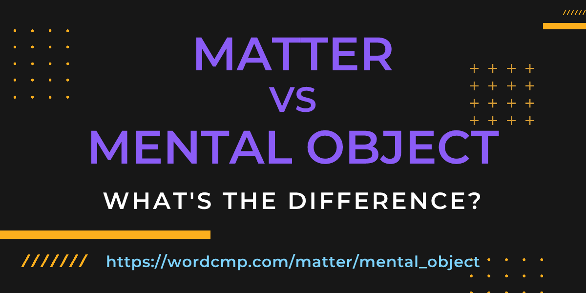 Difference between matter and mental object