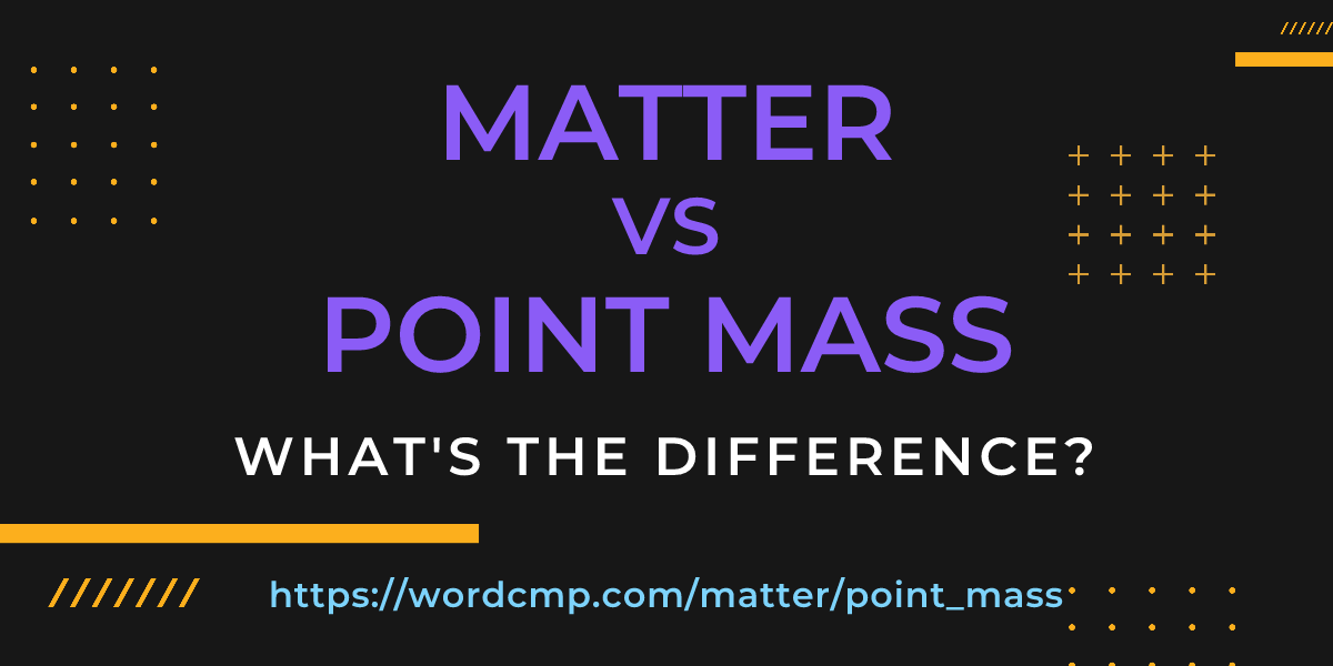 Difference between matter and point mass