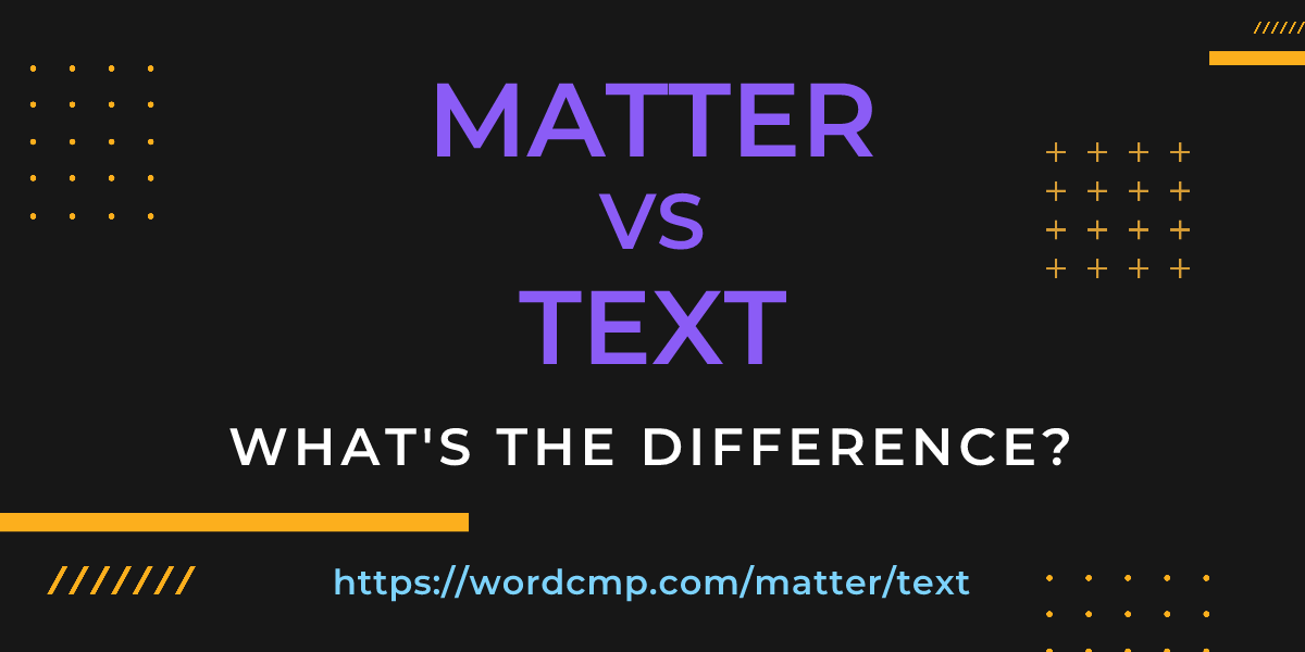 Difference between matter and text