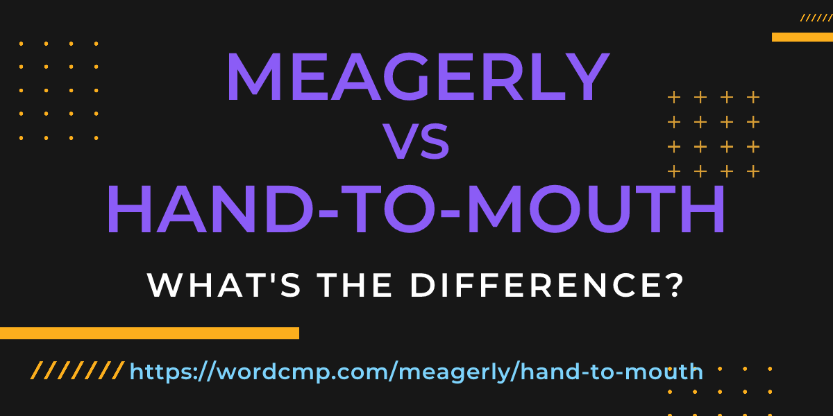 Difference between meagerly and hand-to-mouth