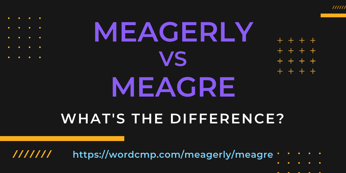 Difference between meagerly and meagre