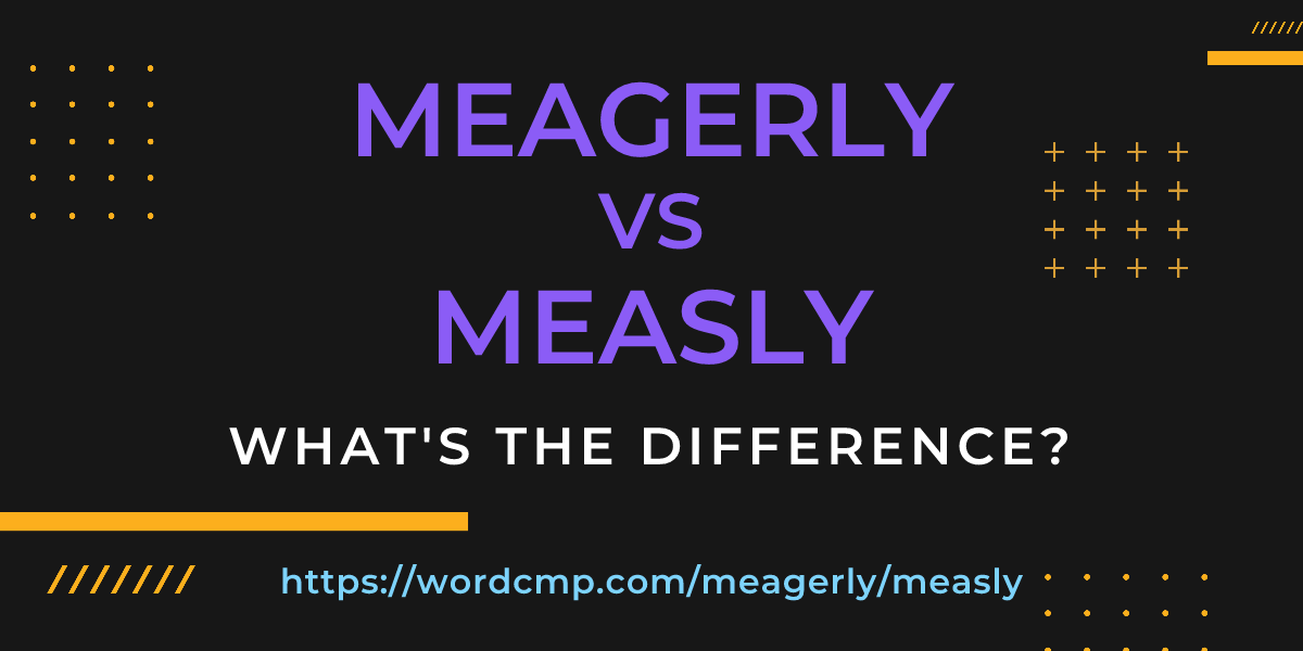 Difference between meagerly and measly