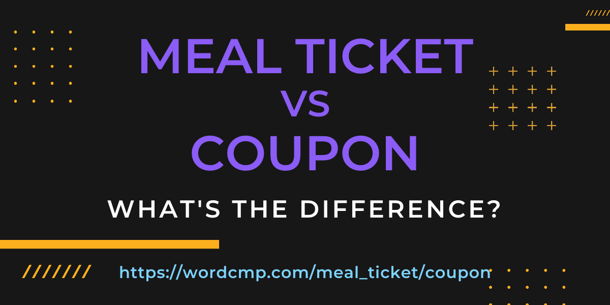 Difference between meal ticket and coupon