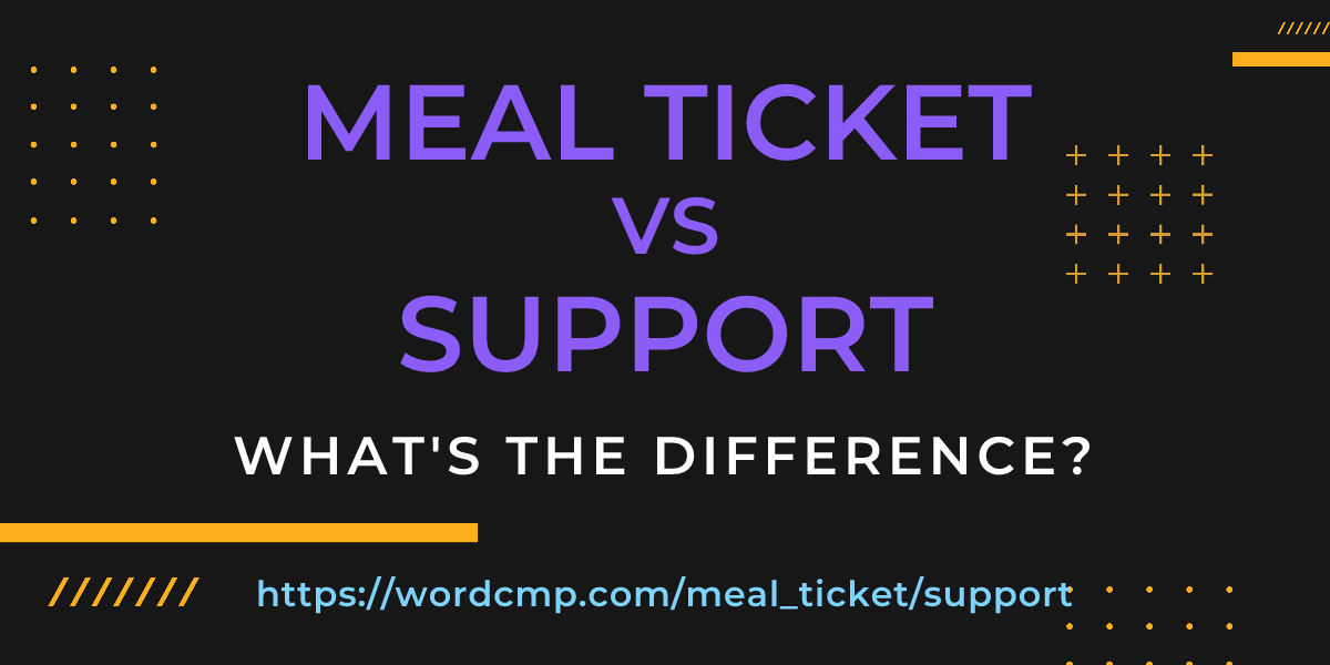 Difference between meal ticket and support