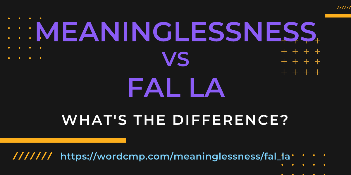 Difference between meaninglessness and fal la