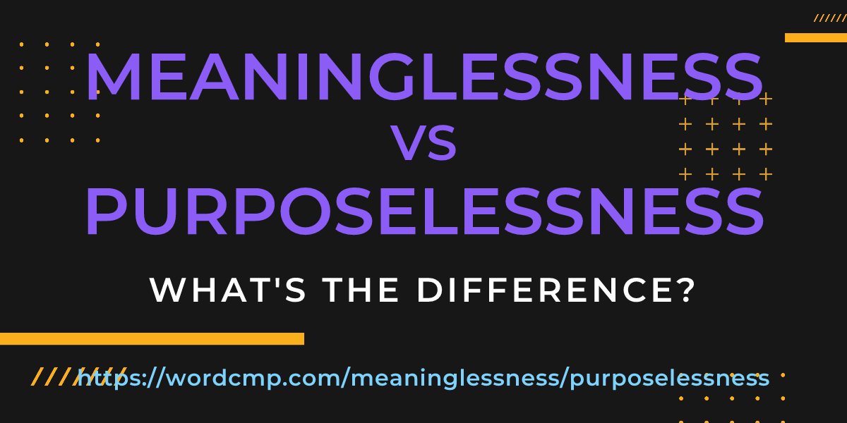 Difference between meaninglessness and purposelessness
