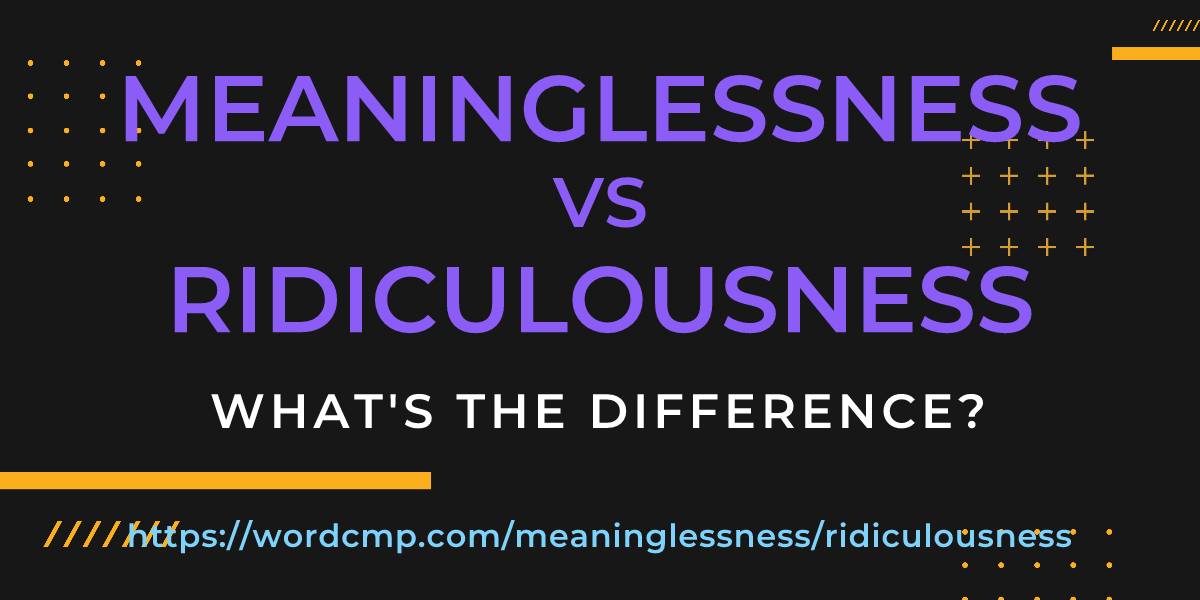 Difference between meaninglessness and ridiculousness