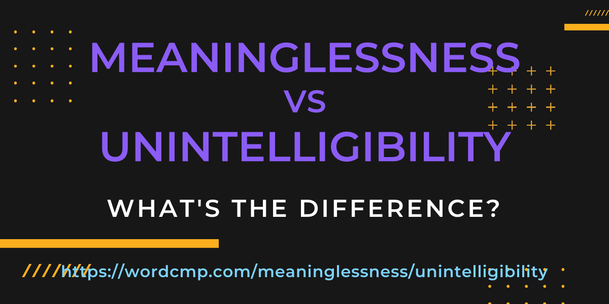 Difference between meaninglessness and unintelligibility