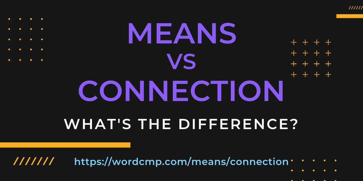 Difference between means and connection