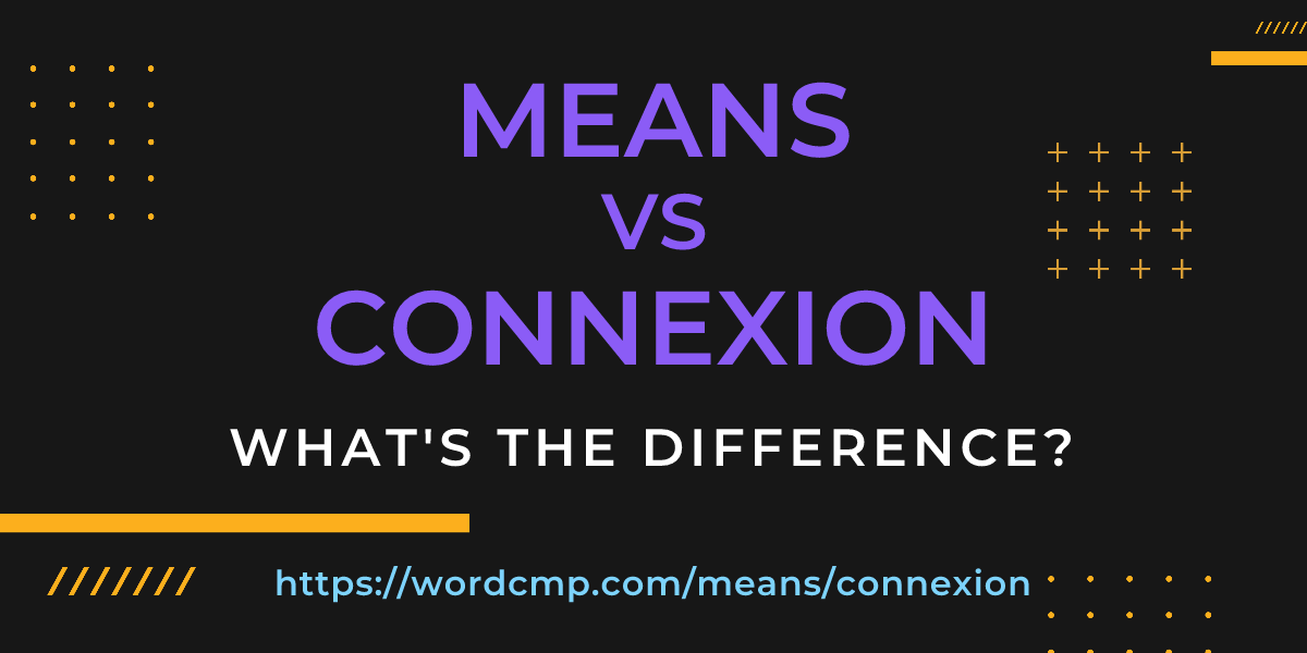 Difference between means and connexion